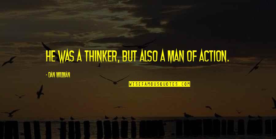 Life Of A Man Quotes By Dan Millman: He was a thinker, but also a man
