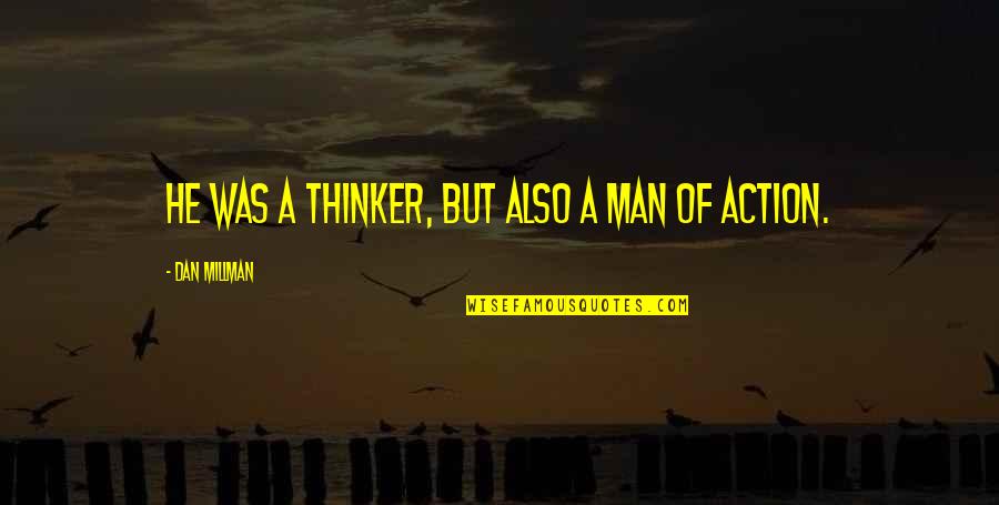 Life Of A Man Quotes By Dan Millman: He was a thinker, but also a man Life Of A Man Quotes By Dan Millman: He was a thinker, but also a man