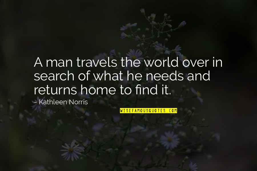 Life Of A Man Quotes By Kathleen Norris: A man travels the world over in search