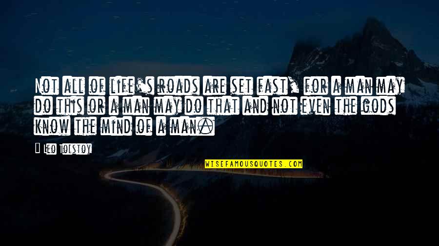 Life Of A Man Quotes By Leo Tolstoy: Not all of life's roads are set fast,