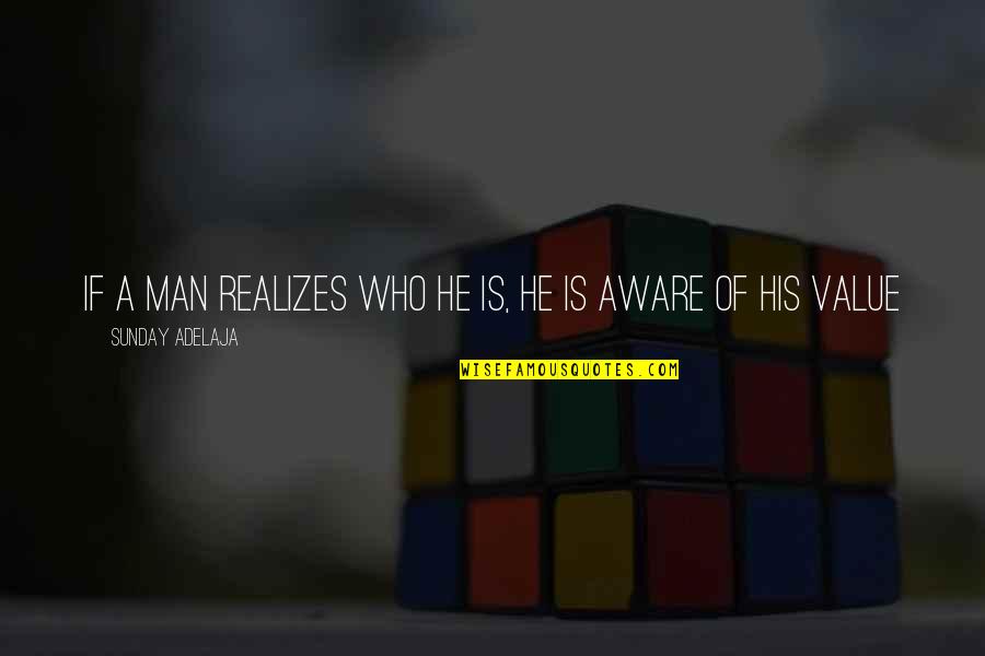 Life Of A Man Quotes By Sunday Adelaja: If a man realizes who he is, he Life Of A Man Quotes By Sunday Adelaja: If a man realizes who he is, he