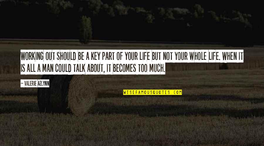 Life Of A Man Quotes By Valerie Azlynn: Working out should be a key part of Life Of A Man Quotes By Valerie Azlynn: Working out should be a key part of