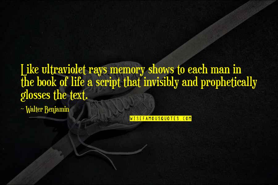 Life Of A Man Quotes By Walter Benjamin: Like ultraviolet rays memory shows to each man Life Of A Man Quotes By Walter Benjamin: Like ultraviolet rays memory shows to each man