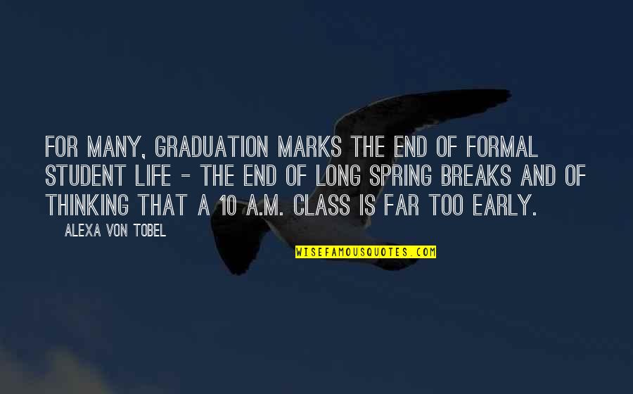 Life Of A Student Quotes By Alexa Von Tobel: For many, graduation marks the end of formal