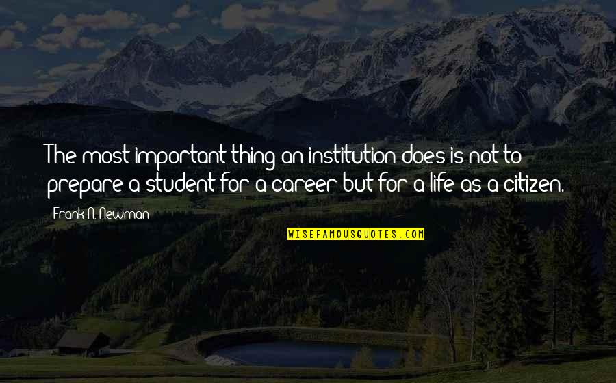 Life Of A Student Quotes By Frank N. Newman: The most important thing an institution does is