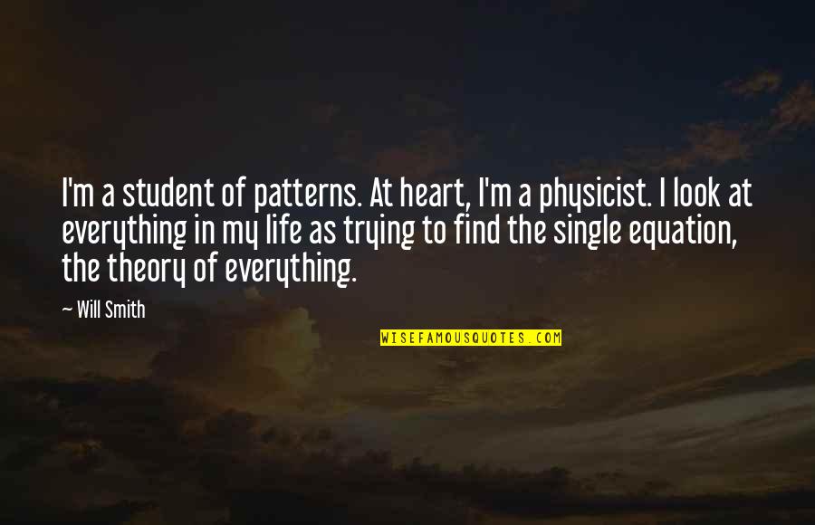 Life Of A Student Quotes By Will Smith: I'm a student of patterns. At heart, I'm