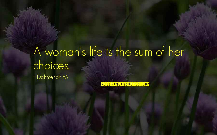 Life Of A Woman Quotes By Dahmenah M.: A woman's life is the sum of her