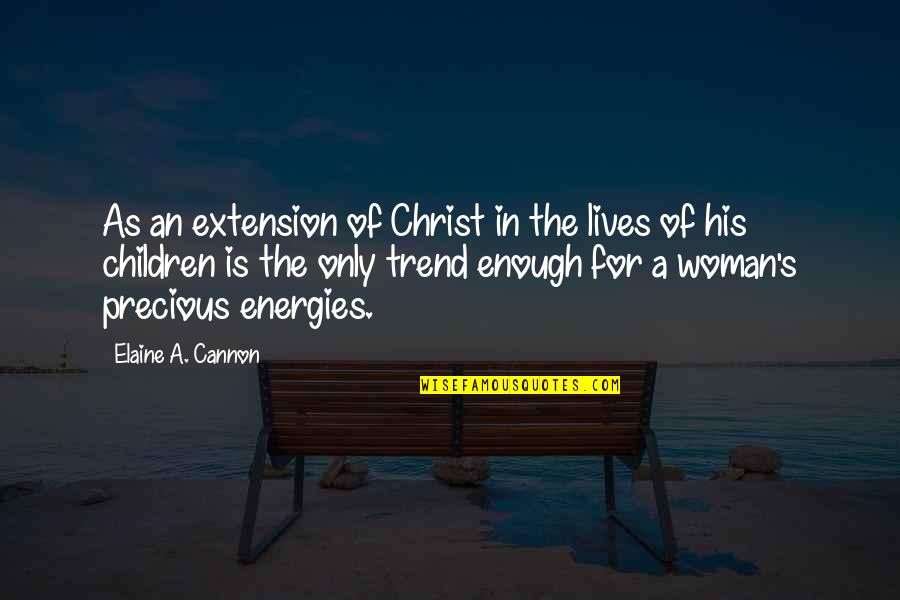 Life Of A Woman Quotes By Elaine A. Cannon: As an extension of Christ in the lives