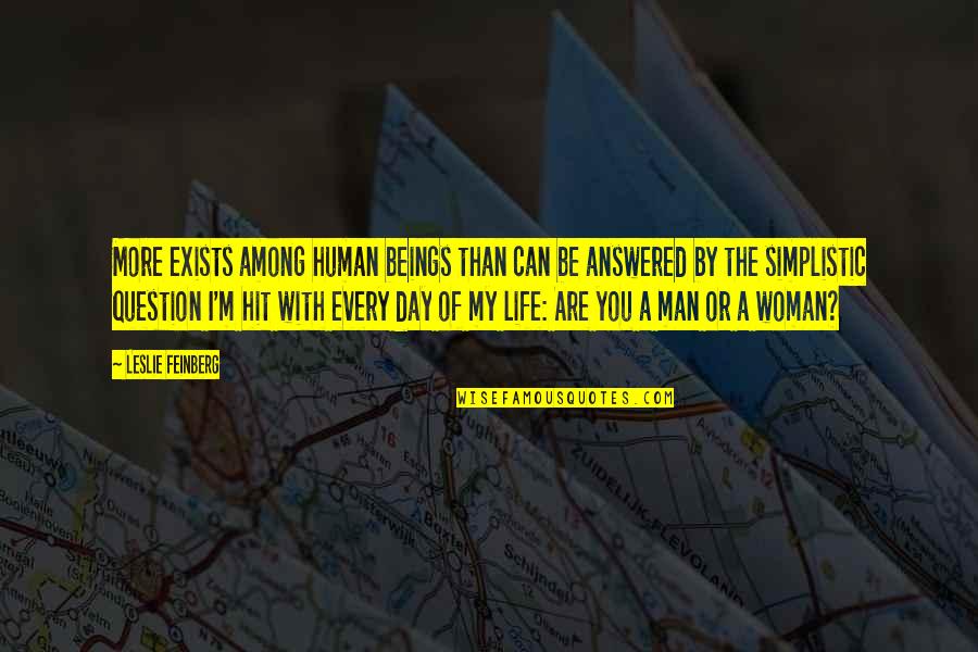 Life Of A Woman Quotes By Leslie Feinberg: More exists among human beings than can be