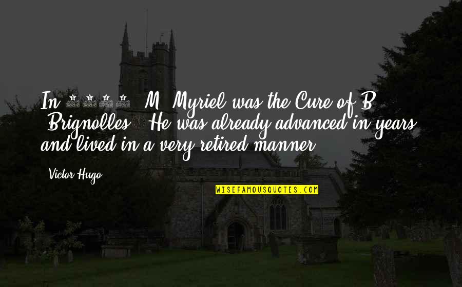 Life Of Adaline Quotes By Victor Hugo: In 1804, M. Myriel was the Cure of Life Of Adaline Quotes By Victor Hugo: In 1804, M. Myriel was the Cure of
