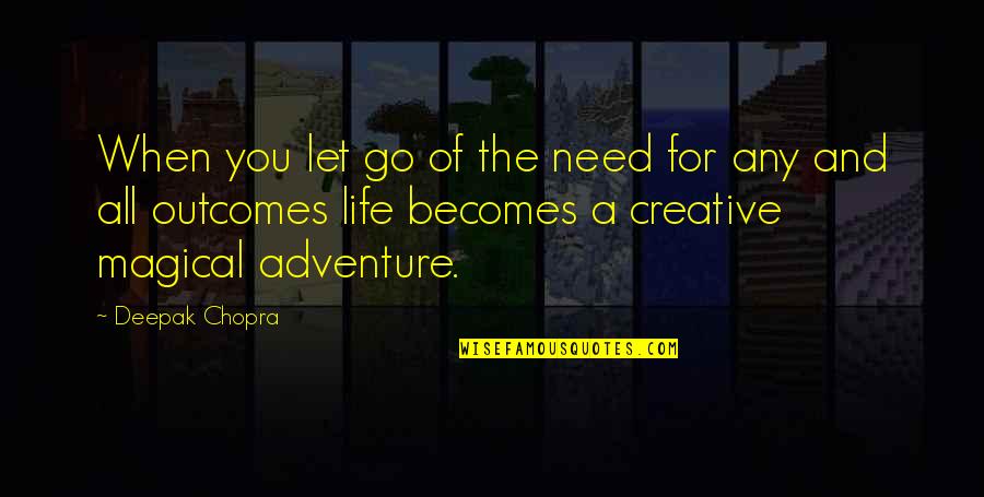Life Of Adventure Quotes By Deepak Chopra: When you let go of the need for
