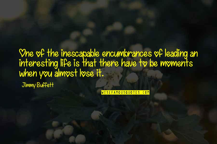 Life Of Adventure Quotes By Jimmy Buffett: One of the inescapable encumbrances of leading an