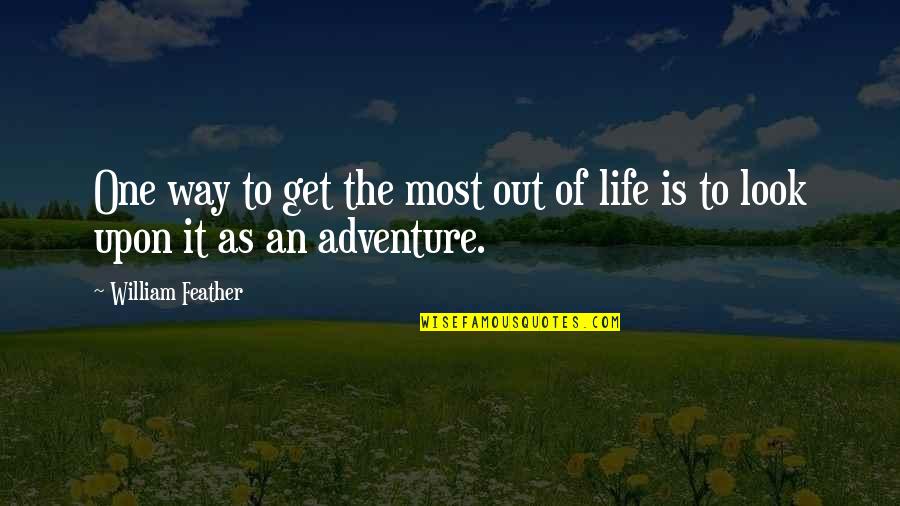 Life Of Adventure Quotes By William Feather: One way to get the most out of