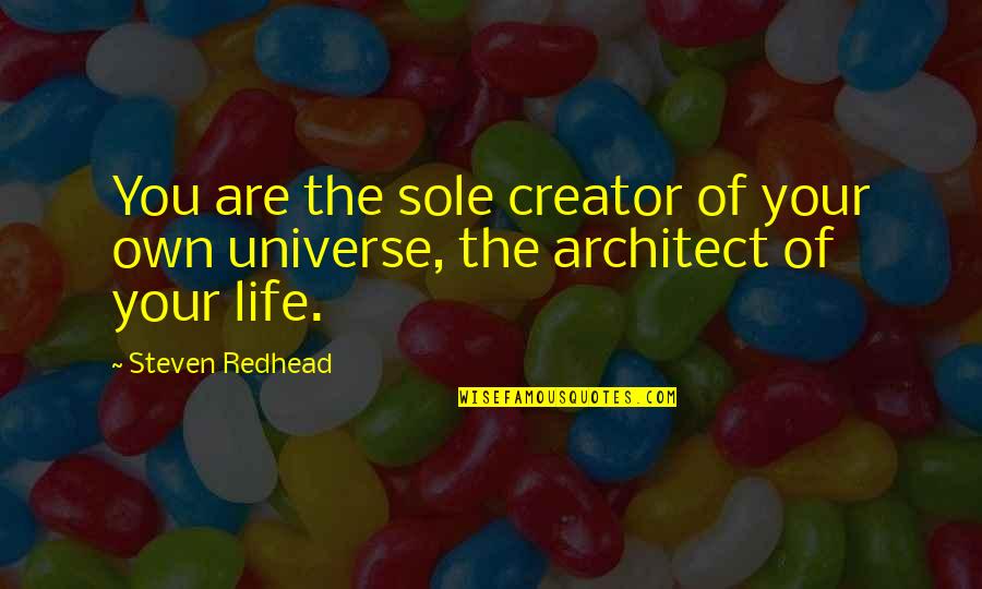 Life Of An Architect Quotes By Steven Redhead: You are the sole creator of your own