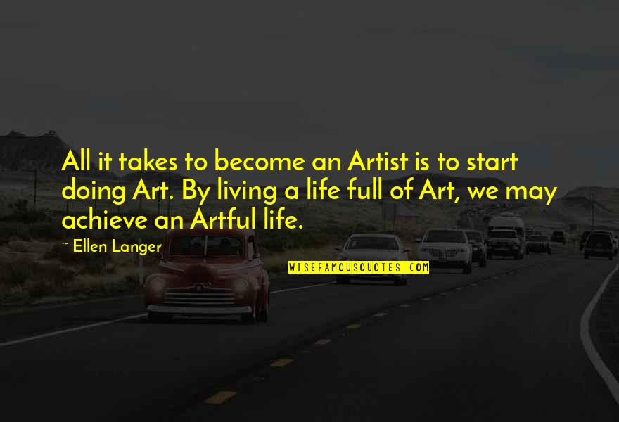 Life Of An Artist Quotes By Ellen Langer: All it takes to become an Artist is