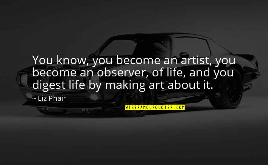 Life Of An Artist Quotes By Liz Phair: You know, you become an artist, you become