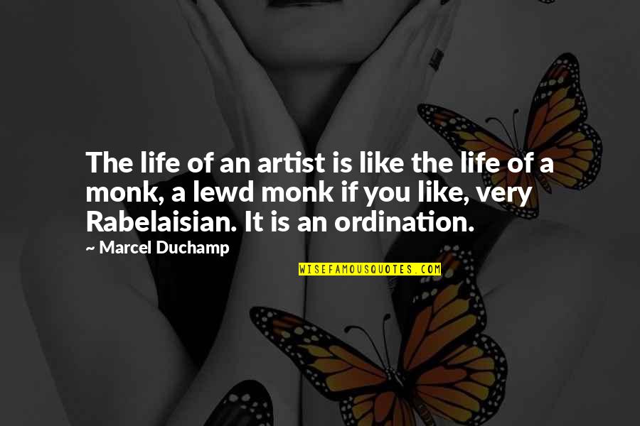 Life Of An Artist Quotes By Marcel Duchamp: The life of an artist is like the