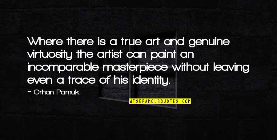 Life Of An Artist Quotes By Orhan Pamuk: Where there is a true art and genuine