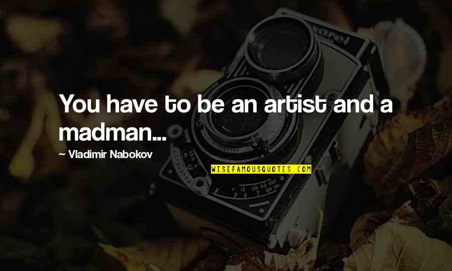 Life Of An Artist Quotes By Vladimir Nabokov: You have to be an artist and a