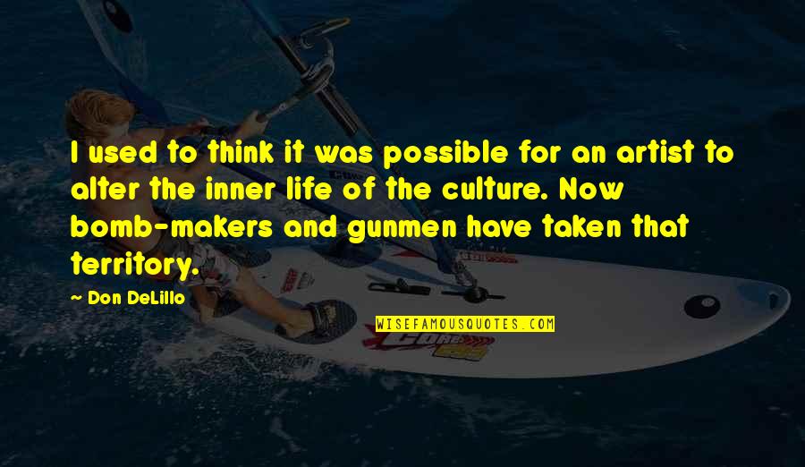 Life Of Artist Quotes By Don DeLillo: I used to think it was possible for Life Of Artist Quotes By Don DeLillo: I used to think it was possible for