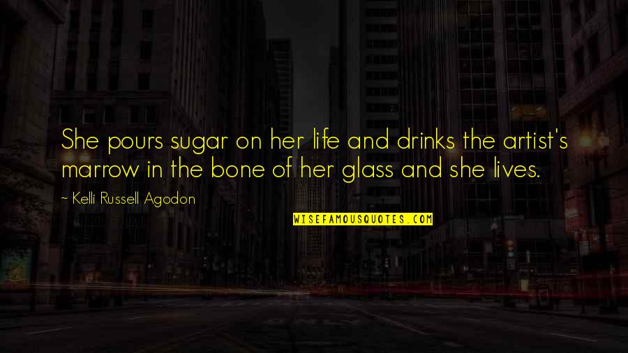 Life Of Artist Quotes By Kelli Russell Agodon: She pours sugar on her life and drinks Life Of Artist Quotes By Kelli Russell Agodon: She pours sugar on her life and drinks