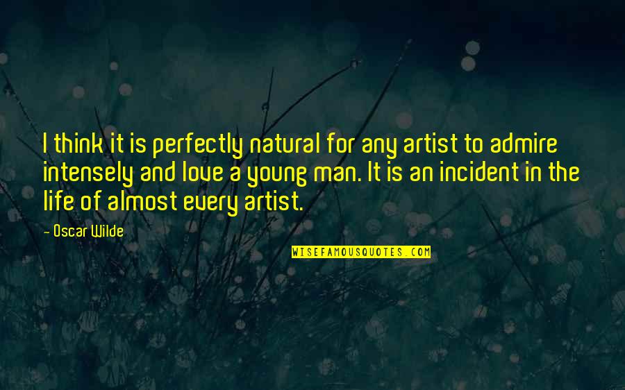 Life Of Artist Quotes By Oscar Wilde: I think it is perfectly natural for any Life Of Artist Quotes By Oscar Wilde: I think it is perfectly natural for any