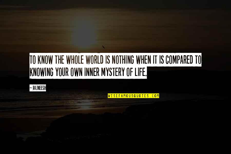 Life Of Artist Quotes By Rajneesh: To know the whole world is nothing when Life Of Artist Quotes By Rajneesh: To know the whole world is nothing when