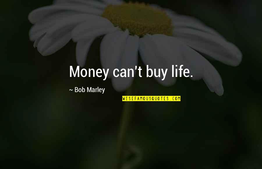 Life Of Bob Marley Quotes By Bob Marley: Money can't buy life. Life Of Bob Marley Quotes By Bob Marley: Money can't buy life.