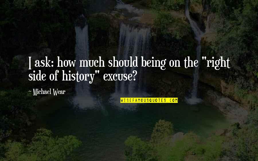 Life Of Brian Latin Quote Quotes By Michael Wear: I ask: how much should being on the