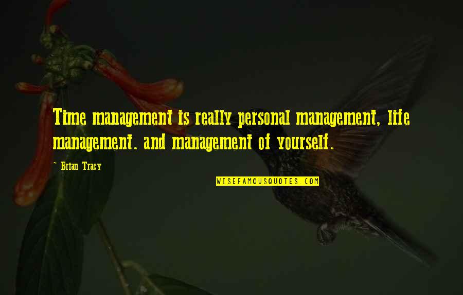 Life Of Brian Quotes By Brian Tracy: Time management is really personal management, life management.