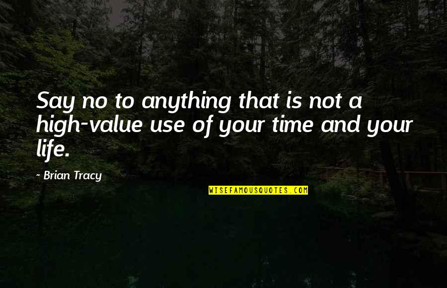 Life Of Brian Quotes By Brian Tracy: Say no to anything that is not a
