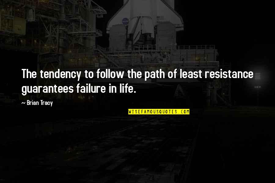 Life Of Brian Quotes By Brian Tracy: The tendency to follow the path of least