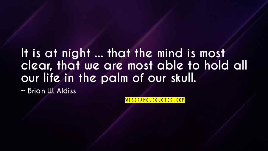 Life Of Brian Quotes By Brian W. Aldiss: It is at night ... that the mind