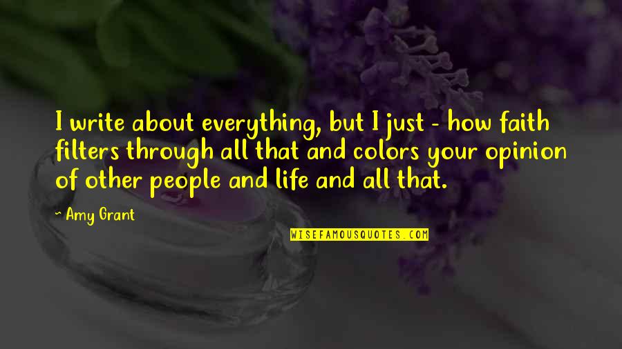 Life Of Colors Quotes By Amy Grant: I write about everything, but I just -