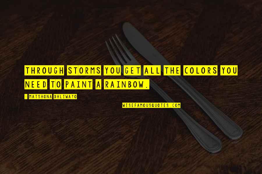 Life Of Colors Quotes By Matshona Dhliwayo: Through storms you get all the colors you