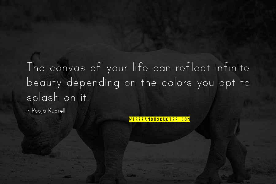 Life Of Colors Quotes By Pooja Ruprell: The canvas of your life can reflect infinite