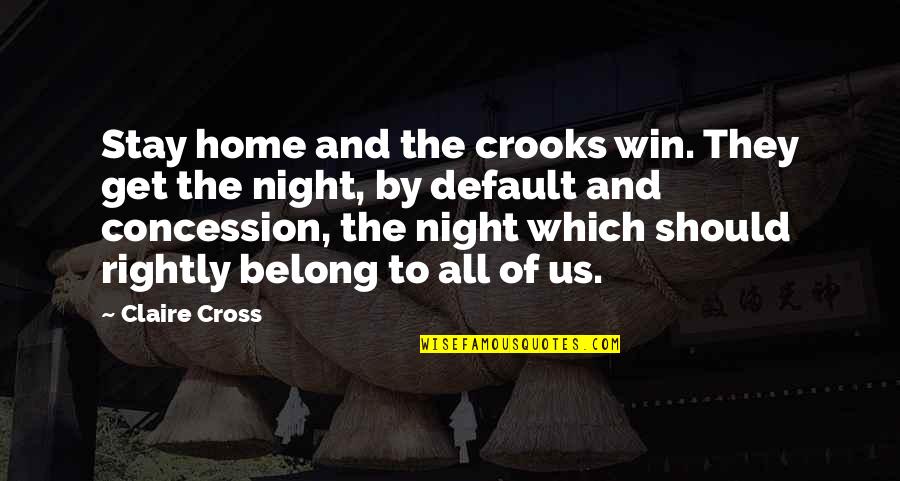 Life Of Crime Quotes By Claire Cross: Stay home and the crooks win. They get Life Of Crime Quotes By Claire Cross: Stay home and the crooks win. They get