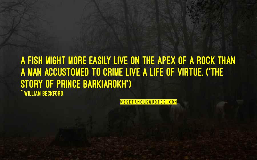Life Of Crime Quotes By William Beckford: A fish might more easily live on the Life Of Crime Quotes By William Beckford: A fish might more easily live on the