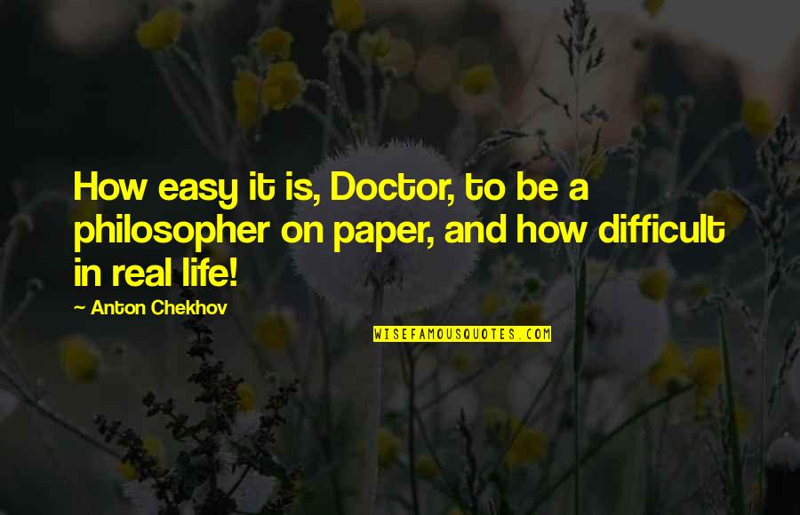 Life Of Doctor Quotes By Anton Chekhov: How easy it is, Doctor, to be a