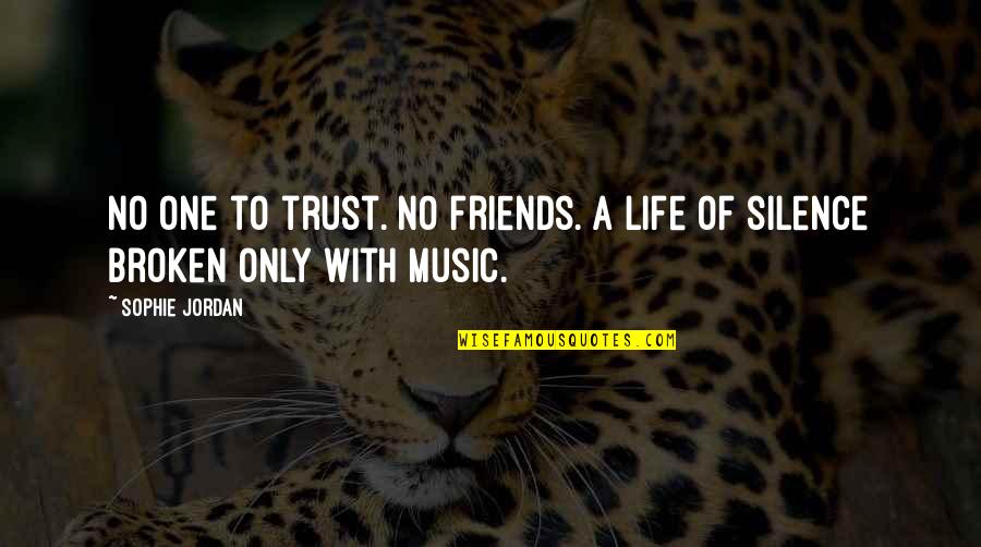 Life Of Friends Quotes By Sophie Jordan: No one to trust. No friends. A life Life Of Friends Quotes By Sophie Jordan: No one to trust. No friends. A life