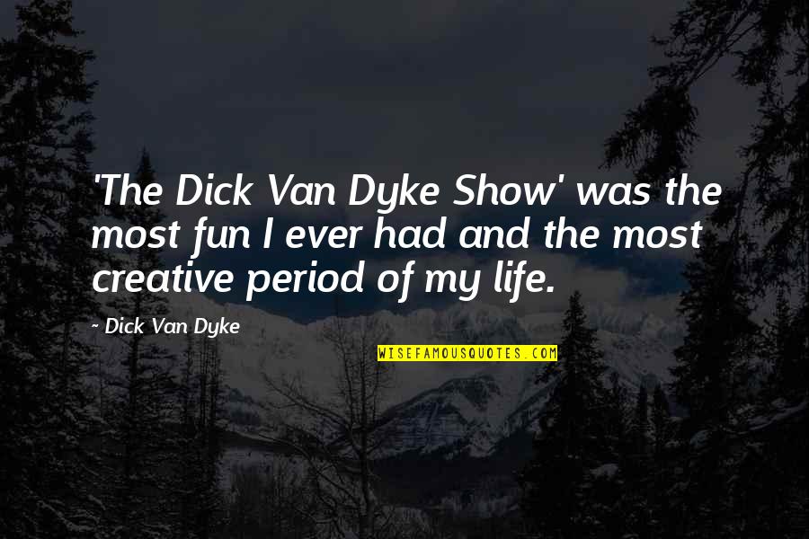 Life Of Fun Quotes By Dick Van Dyke: 'The Dick Van Dyke Show' was the most
