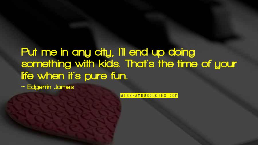 Life Of Fun Quotes By Edgerrin James: Put me in any city, I'll end up