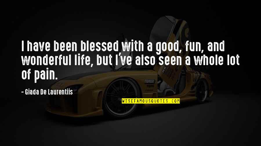 Life Of Fun Quotes By Giada De Laurentiis: I have been blessed with a good, fun,
