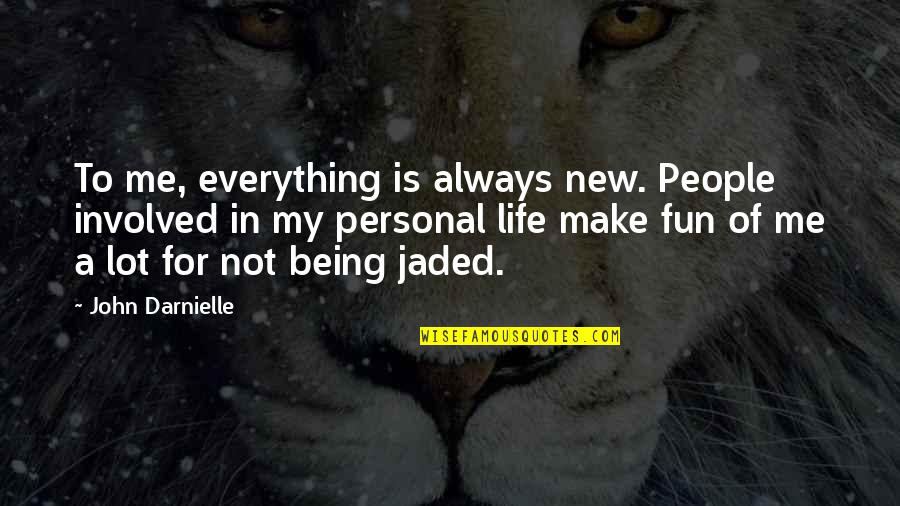 Life Of Fun Quotes By John Darnielle: To me, everything is always new. People involved