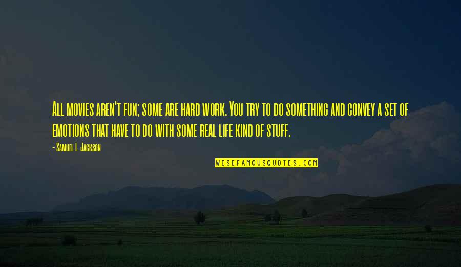 Life Of Fun Quotes By Samuel L. Jackson: All movies aren't fun; some are hard work.