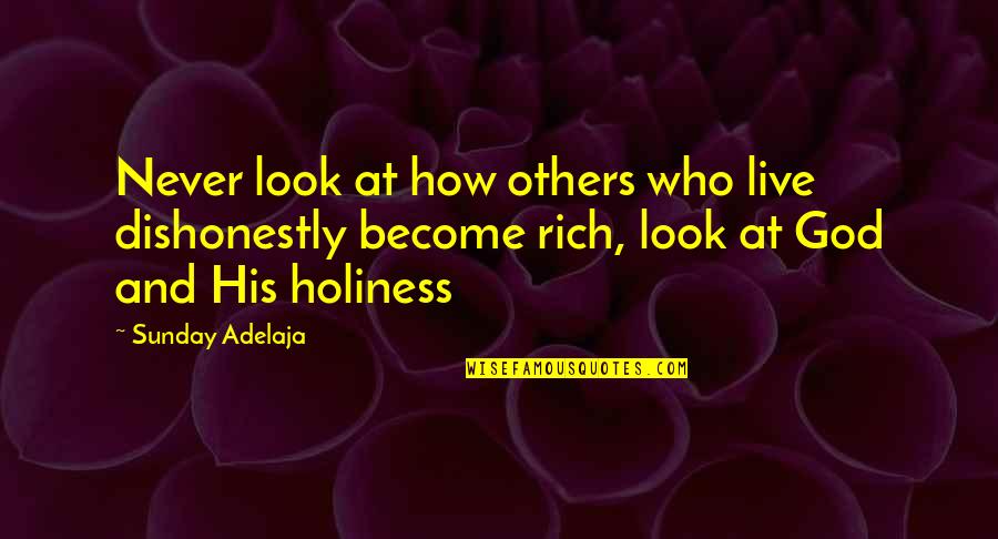 Life Of God Quotes By Sunday Adelaja: Never look at how others who live dishonestly