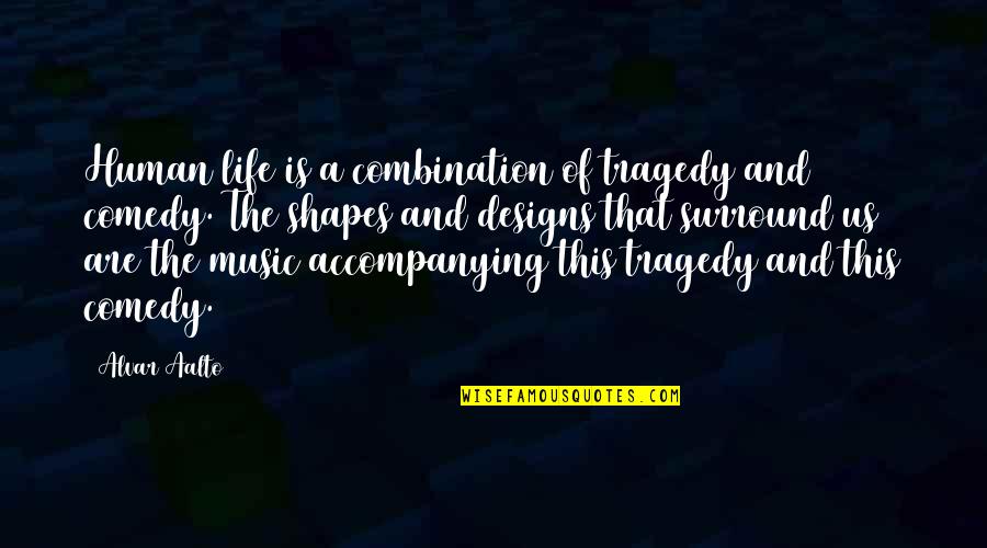 Life Of Human Quotes By Alvar Aalto: Human life is a combination of tragedy and