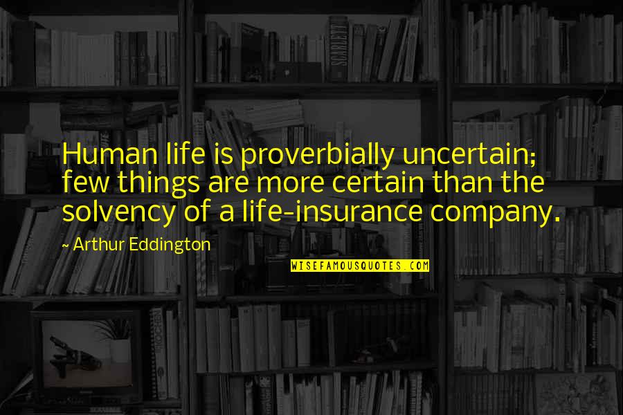 Life Of Human Quotes By Arthur Eddington: Human life is proverbially uncertain; few things are