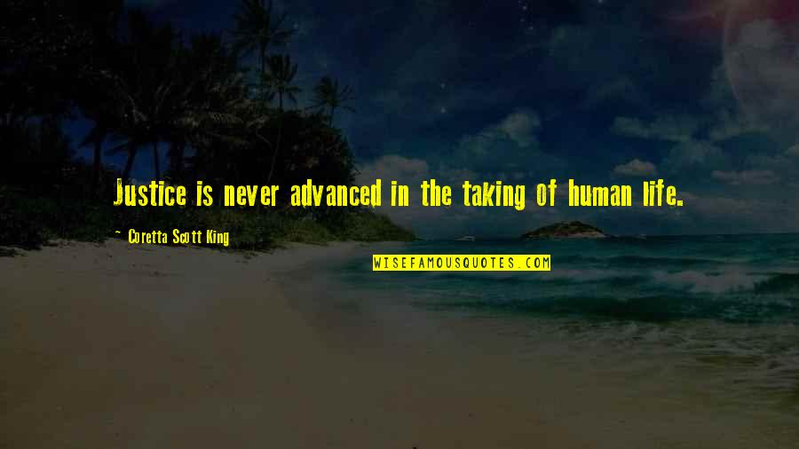 Life Of Human Quotes By Coretta Scott King: Justice is never advanced in the taking of