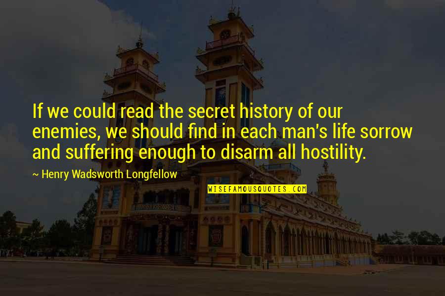 Life Of Human Quotes By Henry Wadsworth Longfellow: If we could read the secret history of